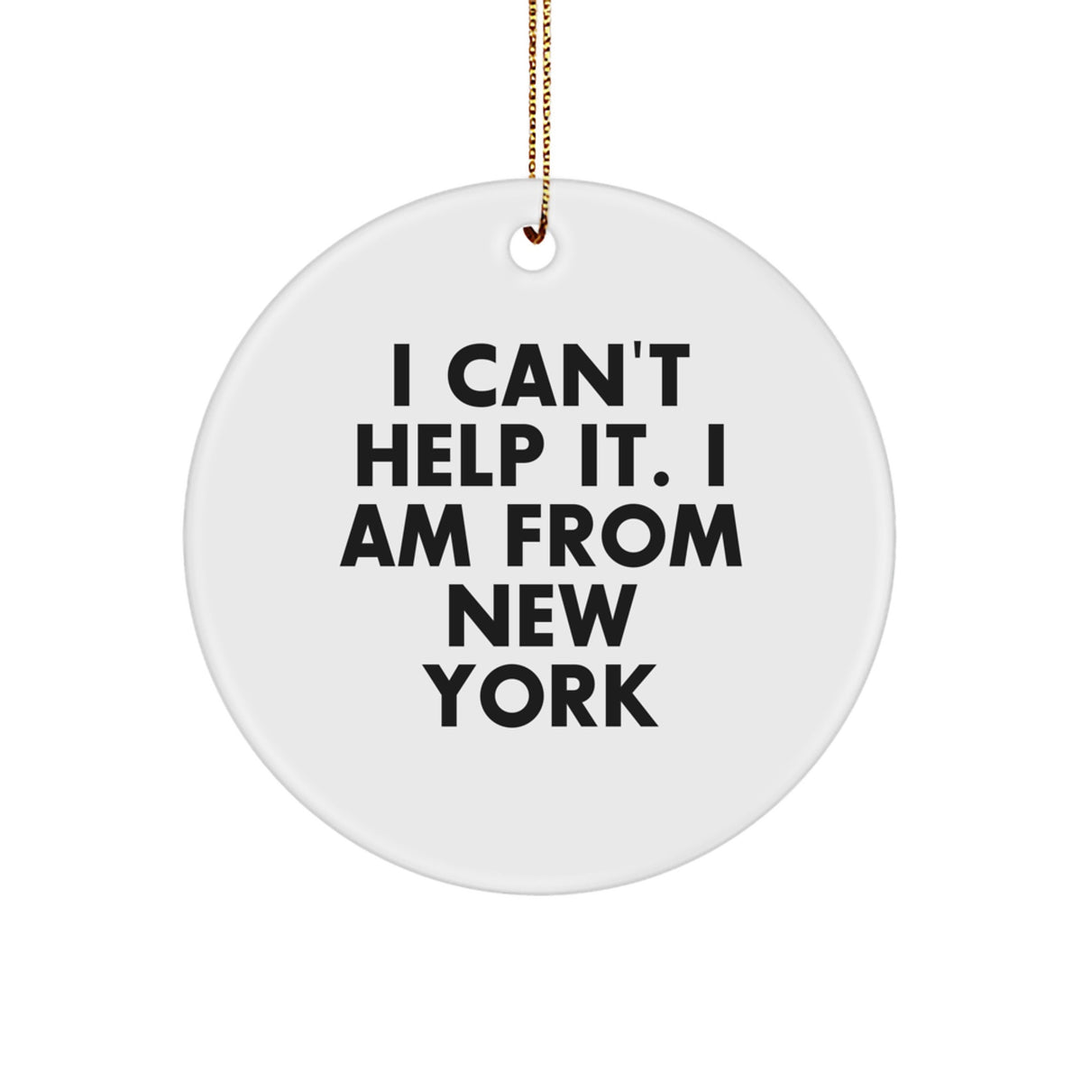 Can't Help It New York Circle Christmas Ornament Gift for Friends - Image 1