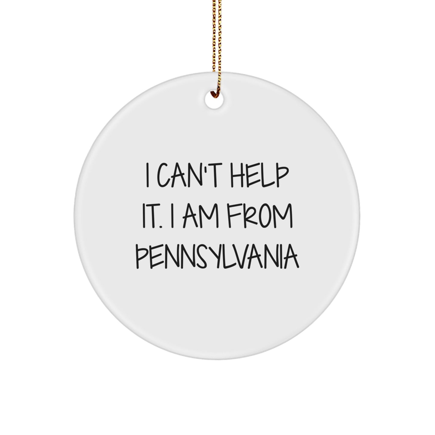 Funny Pennsylvania Gifts from Friends and Family for Christmas - 'I Can't Help It, I Am From Pennsylvania' White Circle Ornament - Image 1