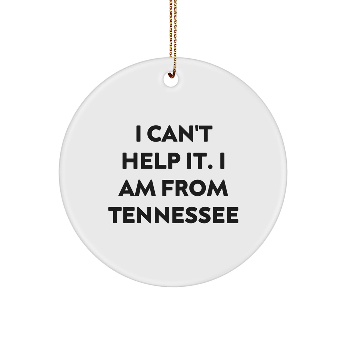 Tennessee Circle Ornament Gifts from Friends and Family, Cute I Can't Help It - Image 1