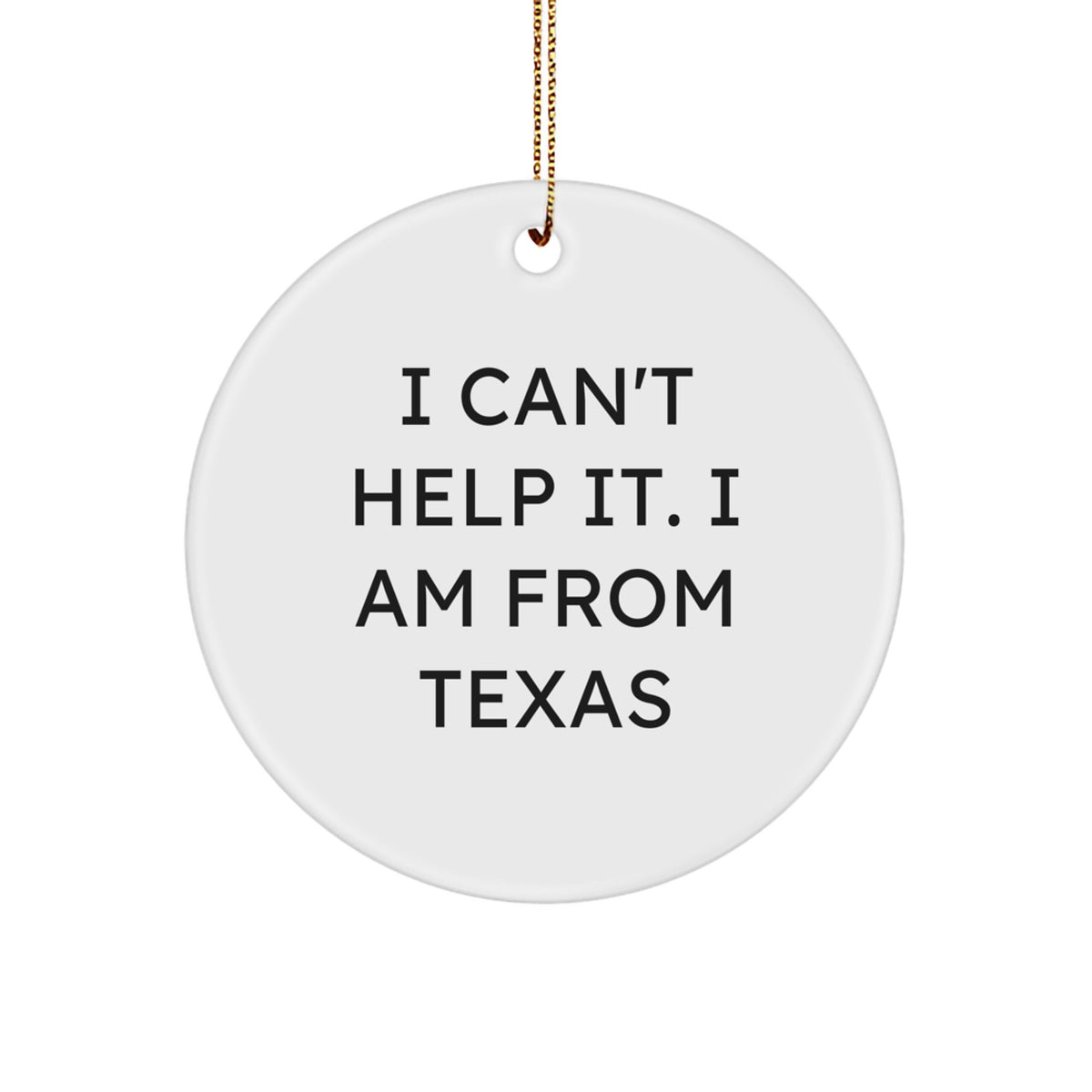 Texas Circle Christmas Ornament Gift for Coworkers – I Can't Help It - Image 1