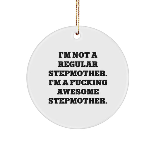 Funny Stepmother Gifts for Christmas Unique Circle Ornament, 'I'm Not A Regular Stepmother. I'm A F--king Awesome Stepmother.' from Mom, Dad or Friends - Image 1