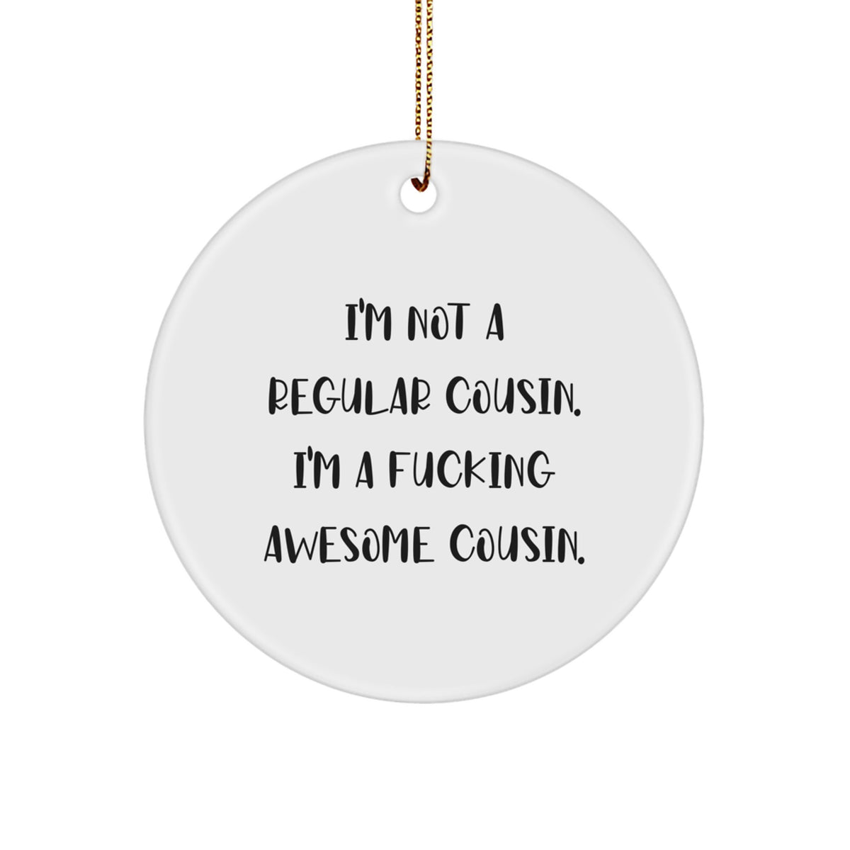 Funny Cousin Gifts for Christmas - 'I'm Not A Regular Cousin' Circle Ornament, 2.75\ - Image 1