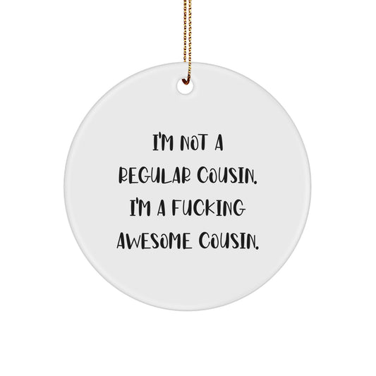 Funny Cousin Gifts for Christmas - 'I'm Not A Regular Cousin' Circle Ornament, 2.75\ - Image 1