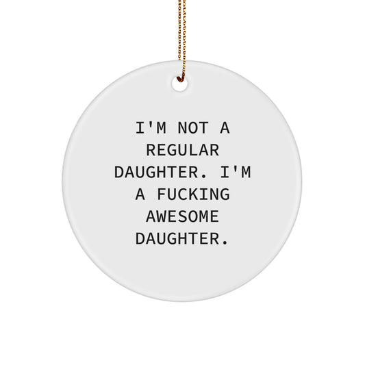Funny Gifts from Family, Daughter Circle Ornament, I'm Not A Regular Daughter, Unique Christmas Memorable Presents for Her - Image 1