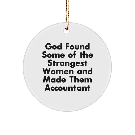 Funny Inspirational Gifts from Men to Accountants for Christmas Unique Circle Ornament - God Found Some Of The Strongest Women And Made Them Accountant - Image 1