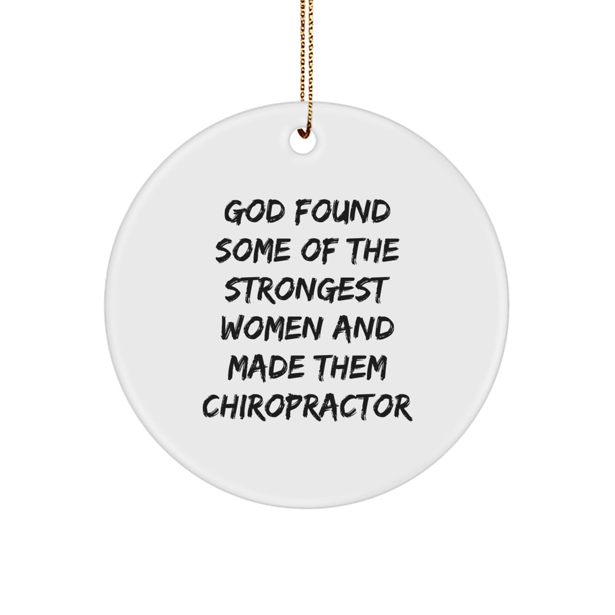Funny Chiropractor Gifts for Women - 'God Found Some Of The Strongest Women And Made Them Chiropractor' Circle Ornament for Christmas - Image 1