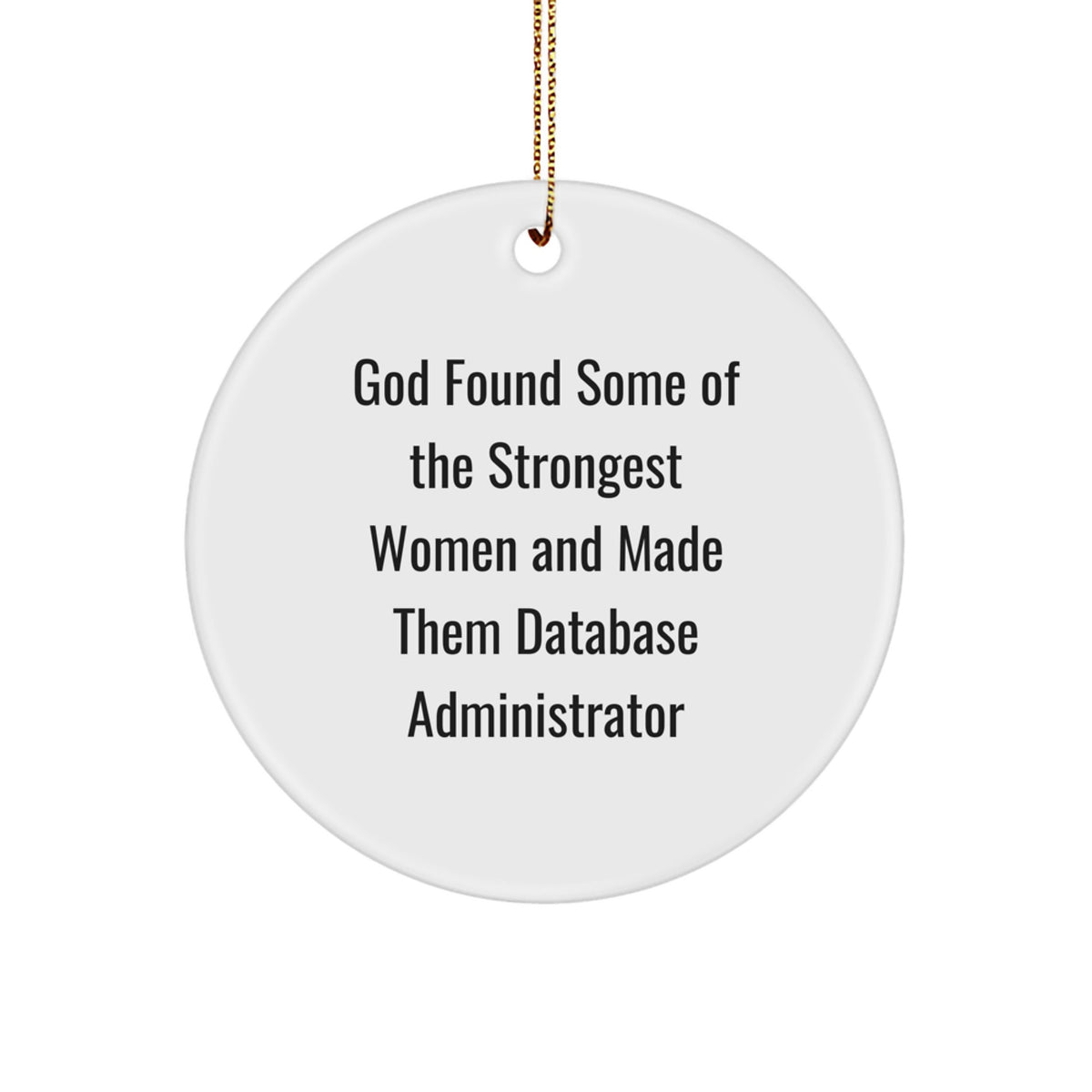 Funny Database Administrator Gifts from Men - 'God Found Some Of The Strongest Women And Made Them Database Administrator' Merry Christmas Unique Circle Ornament for Women - Image 1
