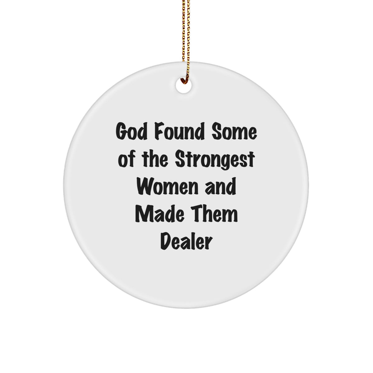 Funny Dealer Quotes, Gifts from Men, Women or Friends for the Strongest Dealer, White Circle Ornament for Christmas - Image 1