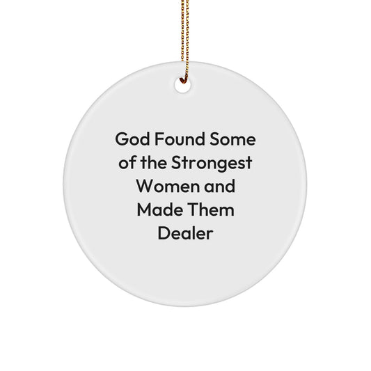 Funny Circle Ornament, Gifts from Men to Women Dealers, Christmas Unique Decorations - 'God Found Some Of The Strongest Women And Made Them Dealers' - Image 1