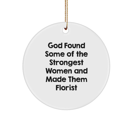 God Found Strongest Women Making Florists, Florist Circle Ornament Gift from Women for Florist, Funny Inspirational Quote, Christmas Unique Gifts - Image 1