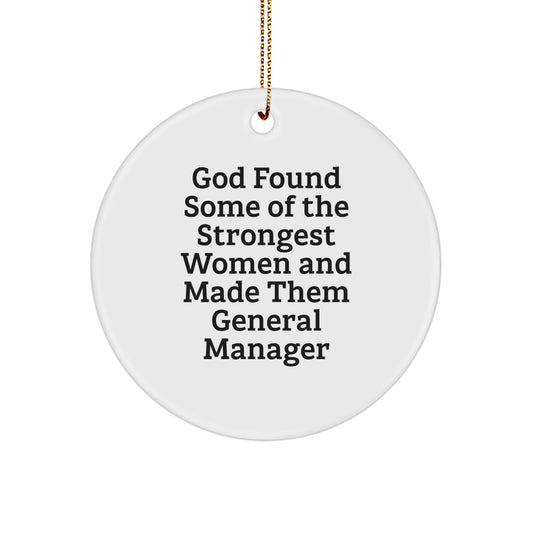 Funny Inspirational General Manager Gifts from Friends for Men Christmas Unique Circle Ornament, 'God Found Some Of The Strongest Women And Made Them General Manager' - Image 1
