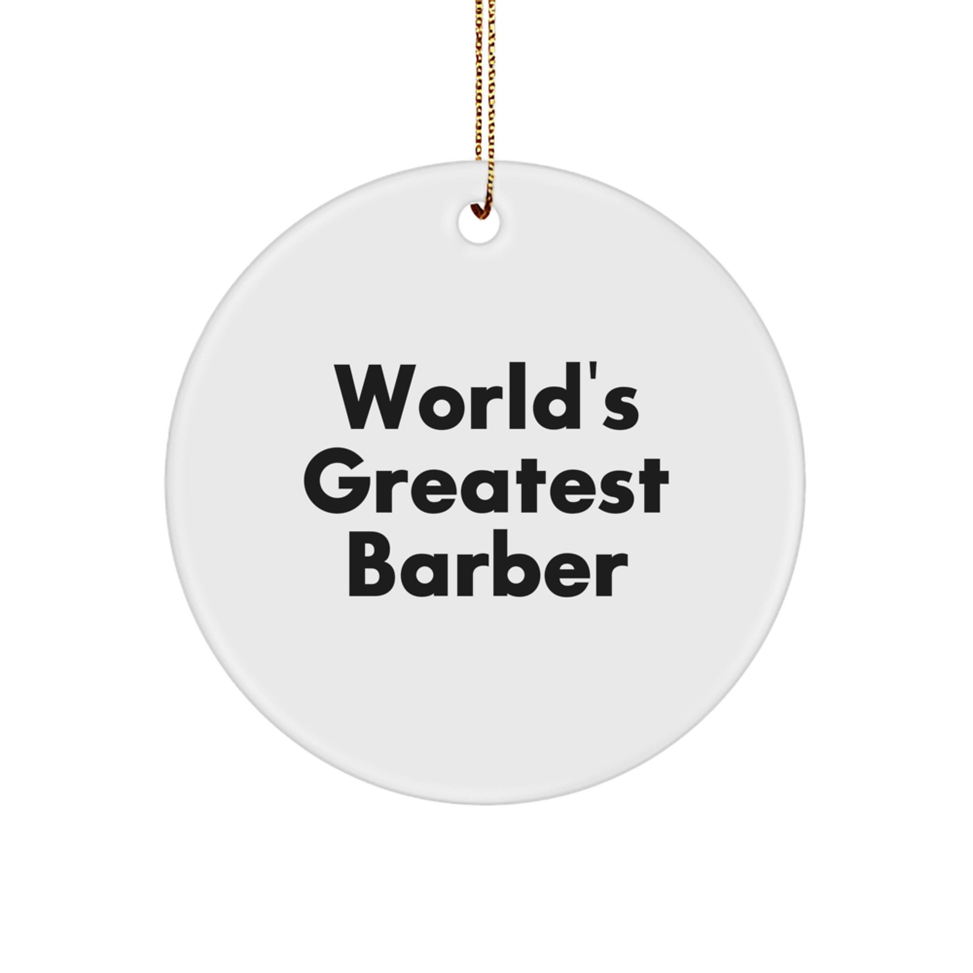 Funny World's Greatest Barber Gifts from Family to Barber, Unique Circle Ornament for Christmas Unique Gifts, Funny World's Greatest Barber Quotes - Image 1