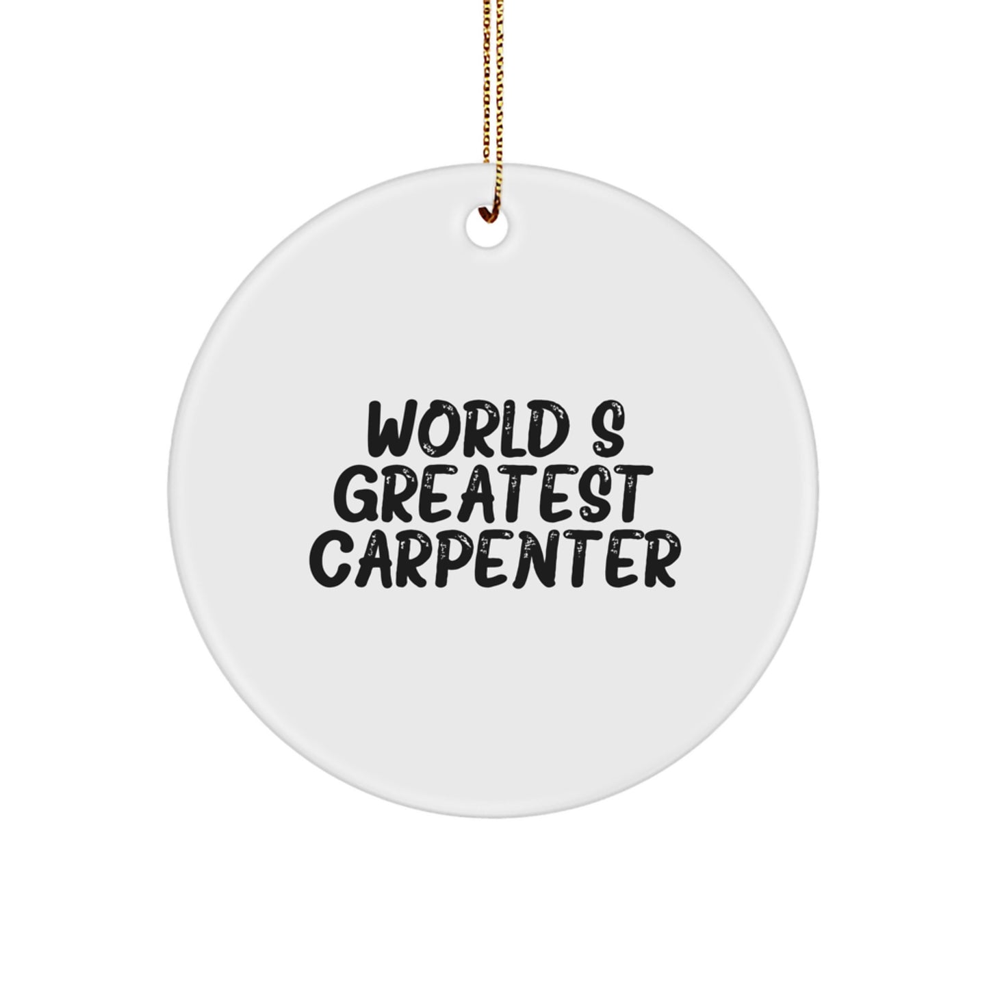 Funny Carpenter Gifts from Men to Friends - World's Greatest Carpenter Christmas Unique Gifts for Him Circle Ornament - Image 1