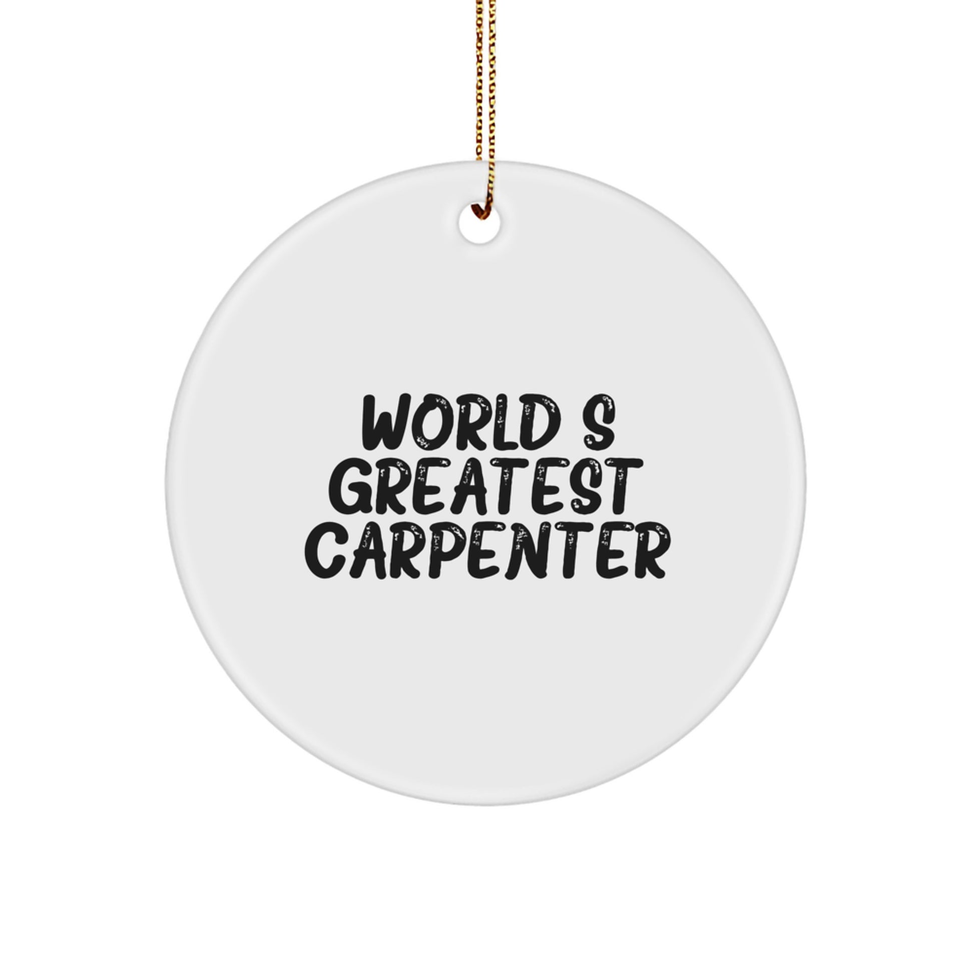 Funny Carpenter Gifts from Men to Friends - World's Greatest Carpenter Christmas Unique Gifts for Him Circle Ornament - Image 1