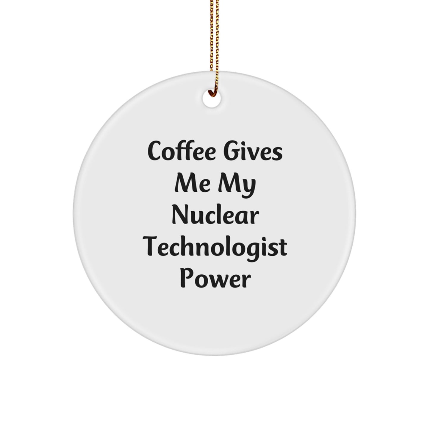 Nuclear Technologist Christmas Circle Ornament Funny Quote Coffee Power Gift for Him - Image 1