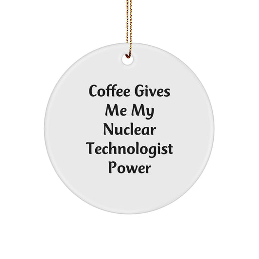 Nuclear Technologist Christmas Circle Ornament Funny Quote Coffee Power Gift for Him - Image 1