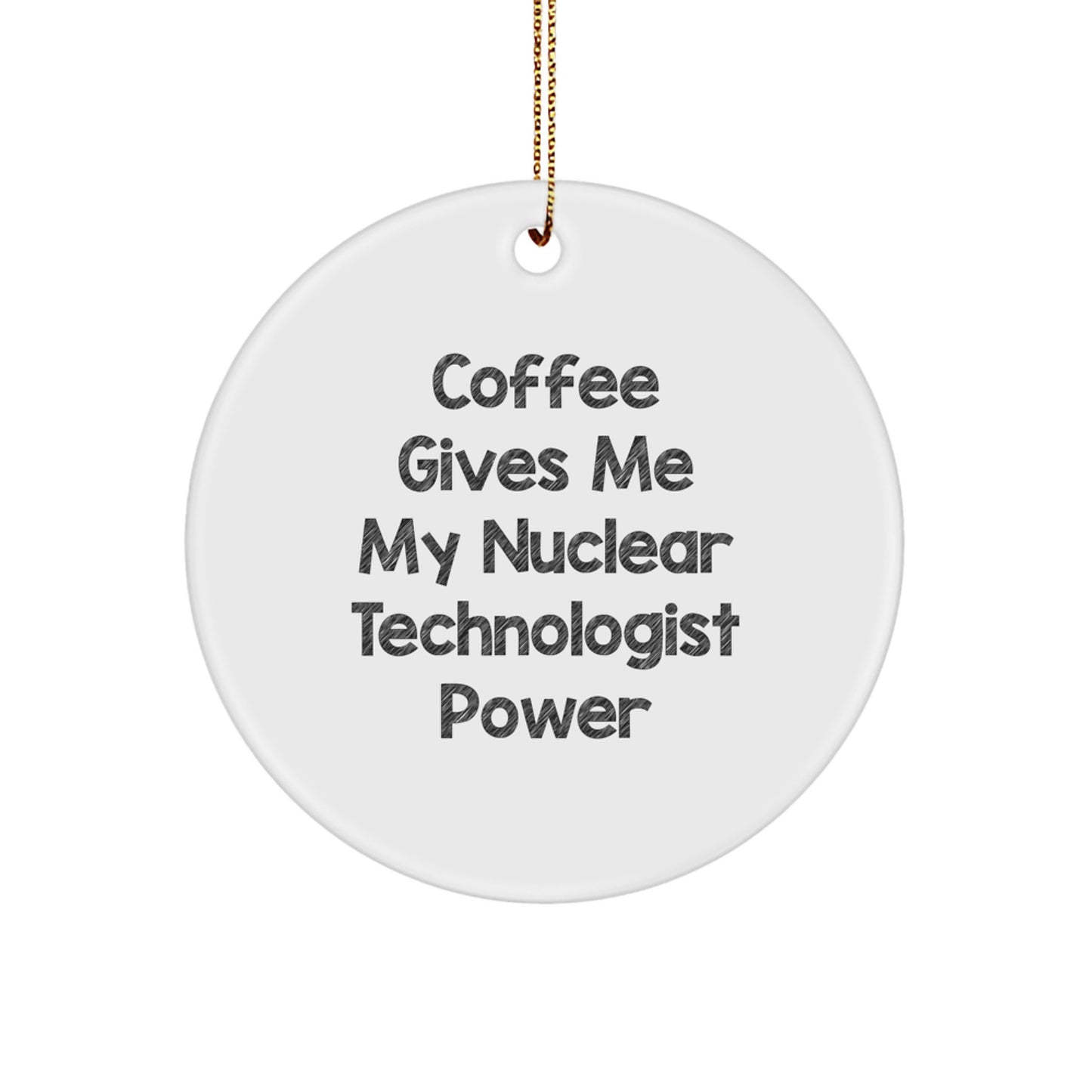 Funny Nuclear Technologist Circle Ornament Gifts for Him from Friends, Christmas Unique Ornaments - Image 1