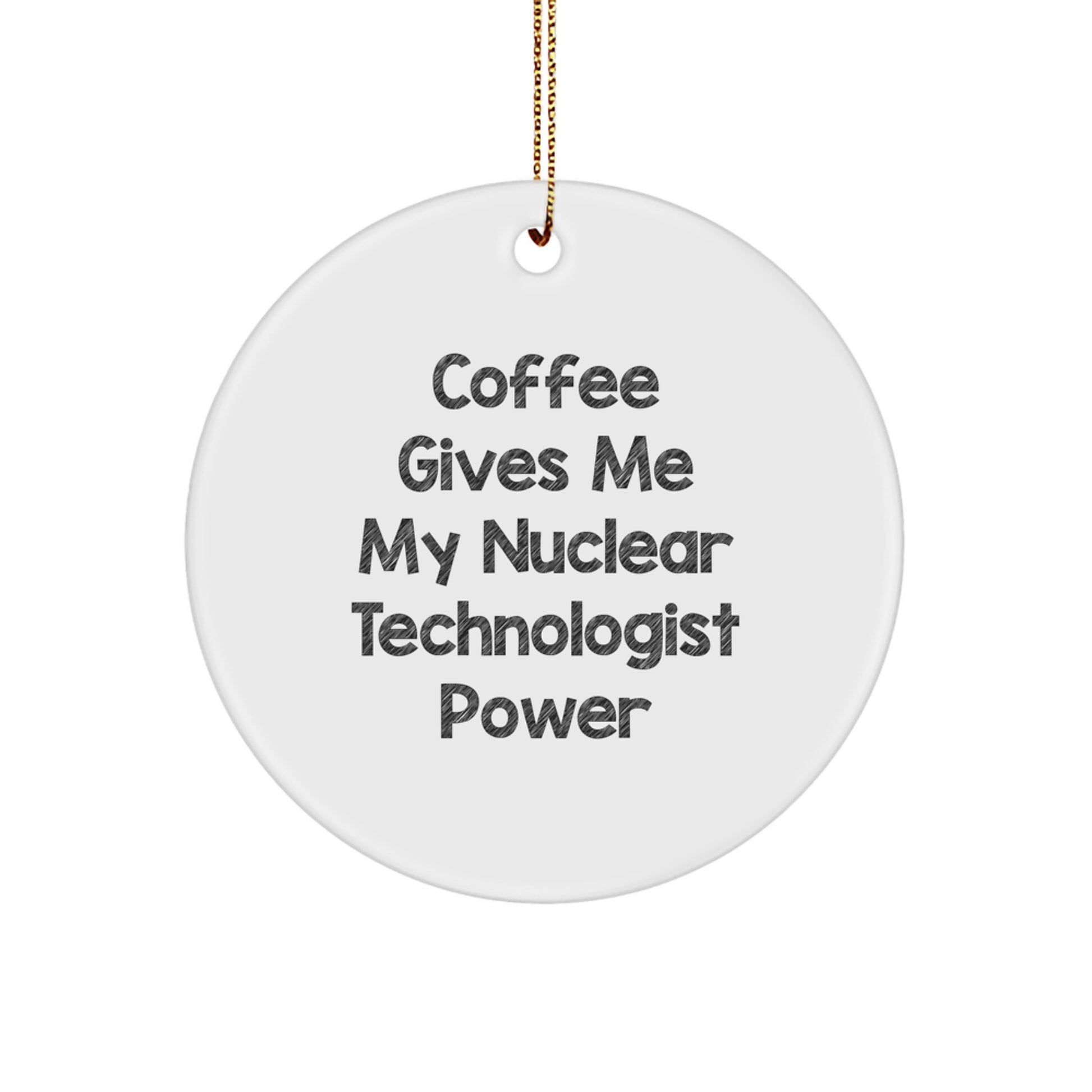Funny Nuclear Technologist Circle Ornament Gifts for Him from Friends, Christmas Unique Ornaments - Image 1
