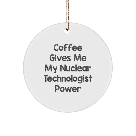 Funny Nuclear Technologist Circle Ornament Gifts for Him from Friends, Christmas Unique Ornaments - Image 1