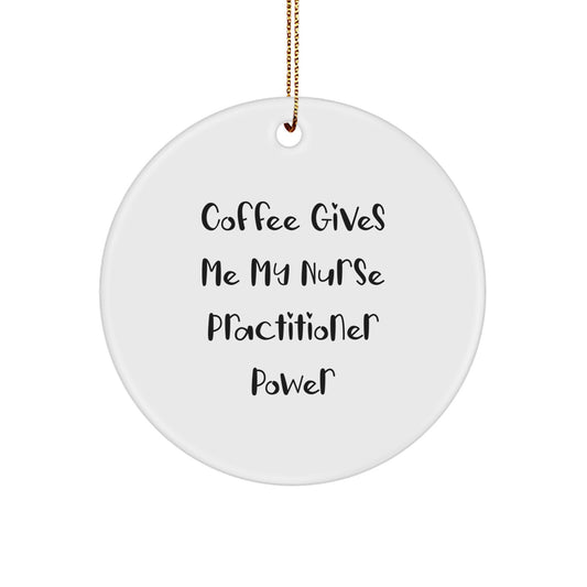 Funny Nurse Practitioner Gifts from Friends, 'Coffee Gives Me My Nurse Practitioner Power', Unique Christmas Ornaments for Nurse Practitioner, Circle Ornament - Image 1