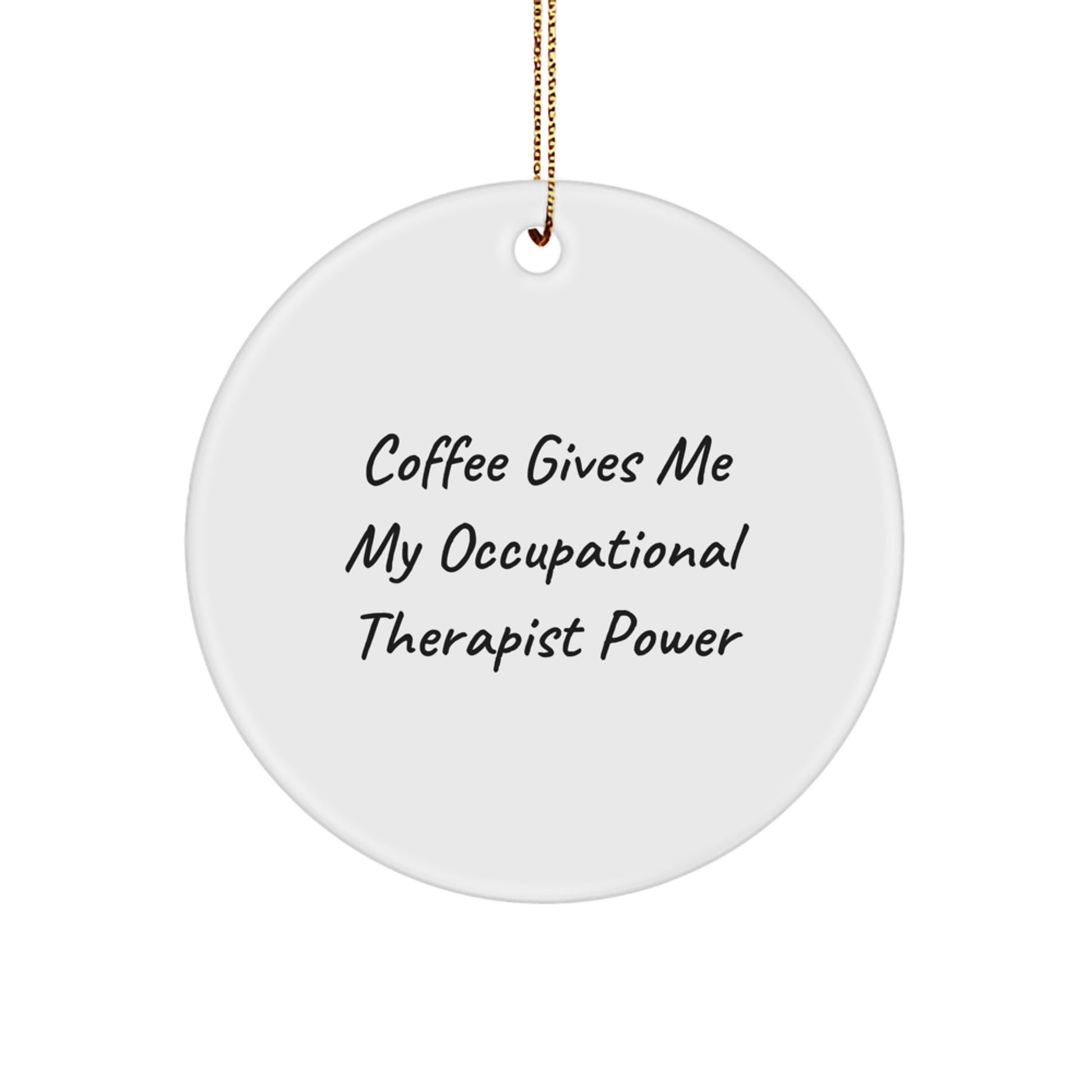 Funny Occupational Therapist Gifts Circle Ornaments with Coffee Gives Me My Power Quote for Men Women Friends Coworkers - Image 1