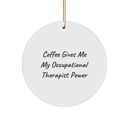 Funny Occupational Therapist Gifts Circle Ornaments with Coffee Gives Me My Power Quote for Men Women Friends Coworkers - Image 1