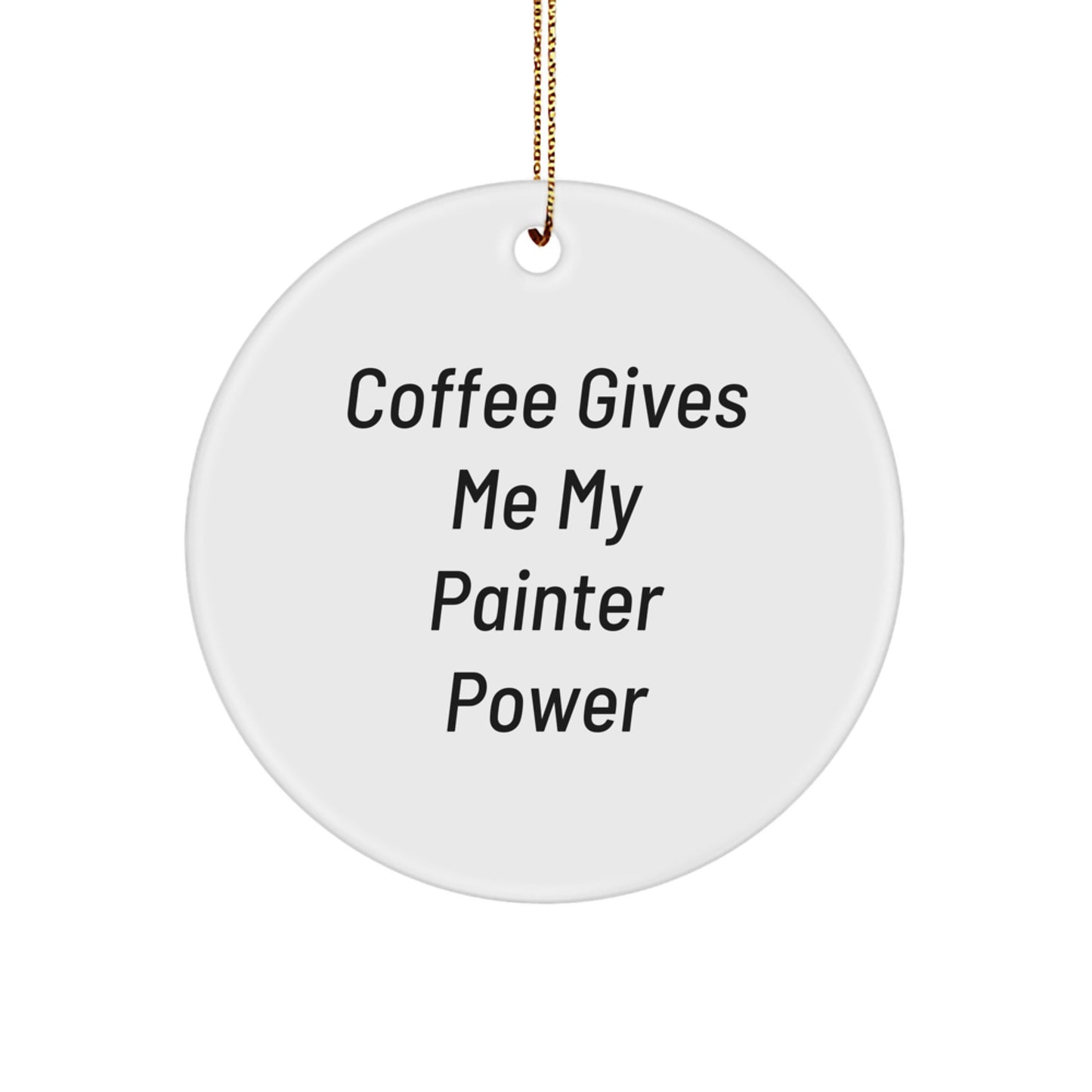 Funny Painter Gifts from Men to Painter Friends, Christmas Unique Gifts for Painter, Circle Ornament with 'Coffee Gives Me My Painter Power' - Image 1