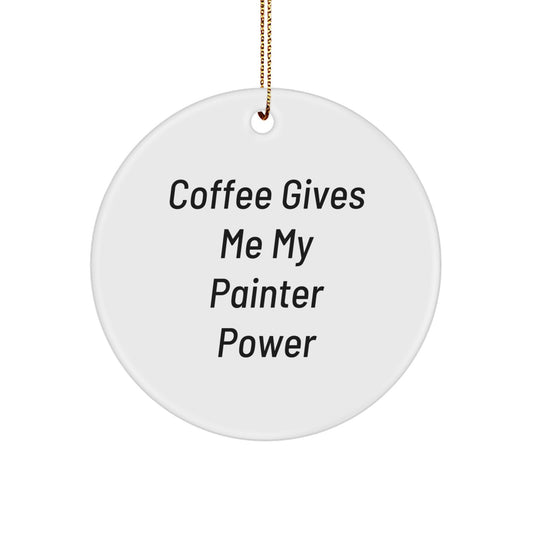 Funny Painter Gifts from Men to Painter Friends, Christmas Unique Gifts for Painter, Circle Ornament with 'Coffee Gives Me My Painter Power' - Image 1