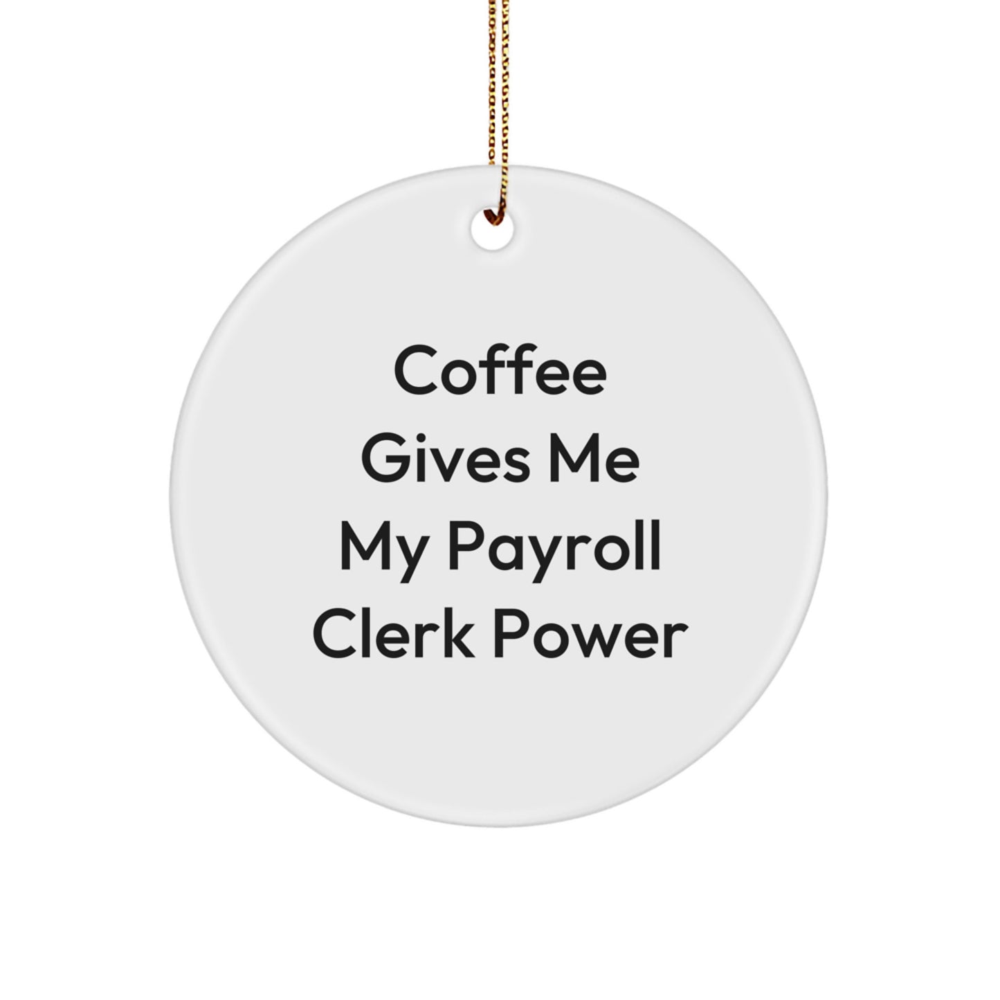 Funny Payroll Clerk Gifts from Friends Circle Ornaments, Christmas Unique Gifts for Payroll Clerks, 'Coffee Gives Me My Payroll Clerk Power' Inspirational - Image 1