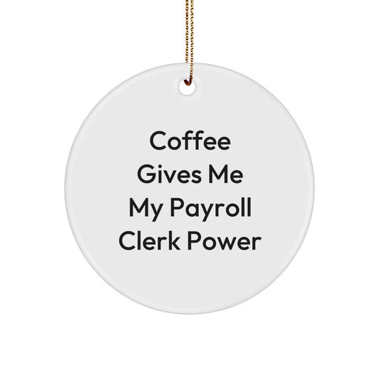 Funny Payroll Clerk Gifts from Friends Circle Ornaments, Christmas Unique Gifts for Payroll Clerks, 'Coffee Gives Me My Payroll Clerk Power' Inspirational - Image 1