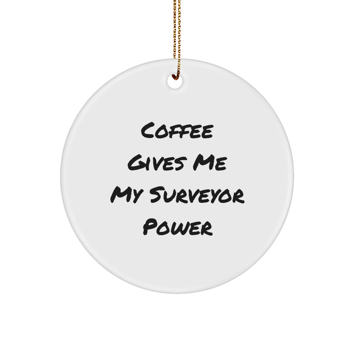 Funny Surveyor Circle Ornament Gifts from Friends for Surveyors, 'Coffee Gives Me My Surveyor Power' Christmas Unique Gifts - Image 1