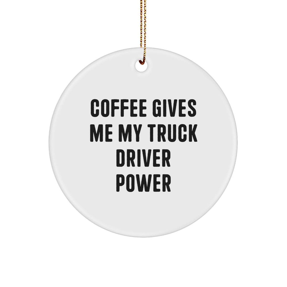 Truck Driver Christmas Ornament Gift for Him – Coffee Gives Me Power - Image 1