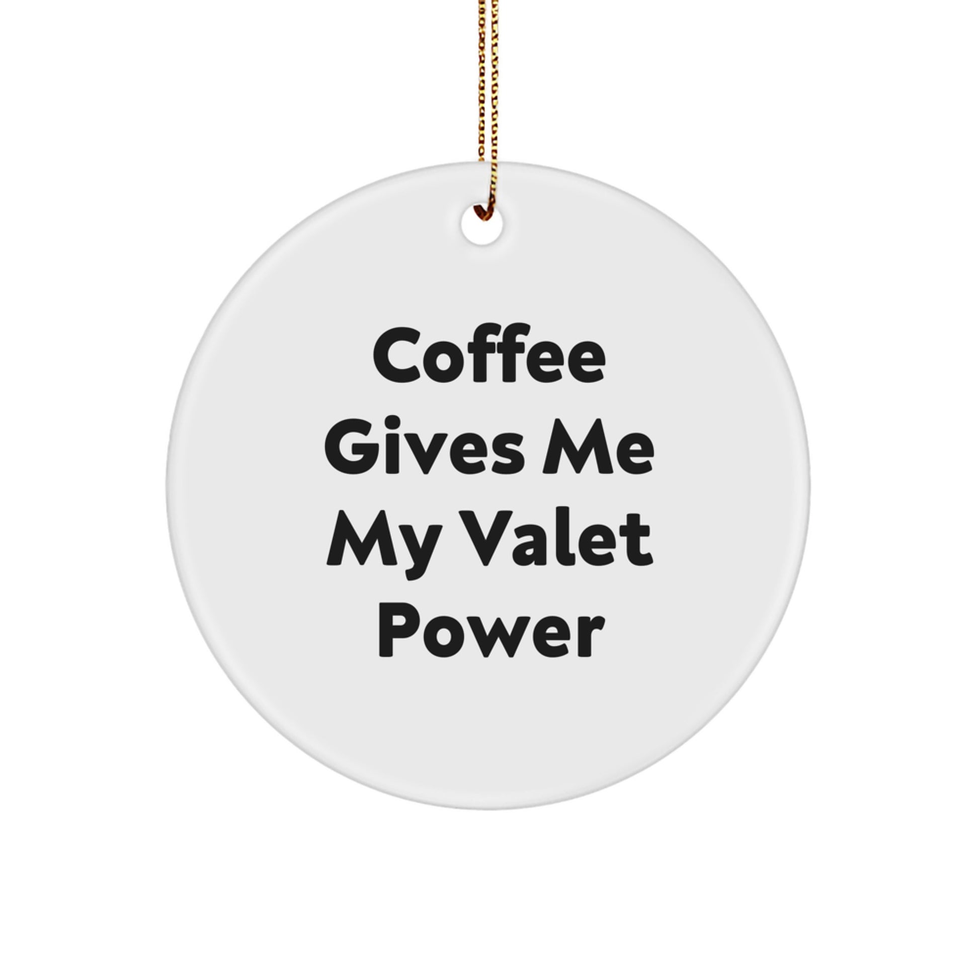 Funny Valet Gifts from Friends and Family, Christmas Unique Circle Ornament, Coffee Gives Me My Valet Power - Image 1