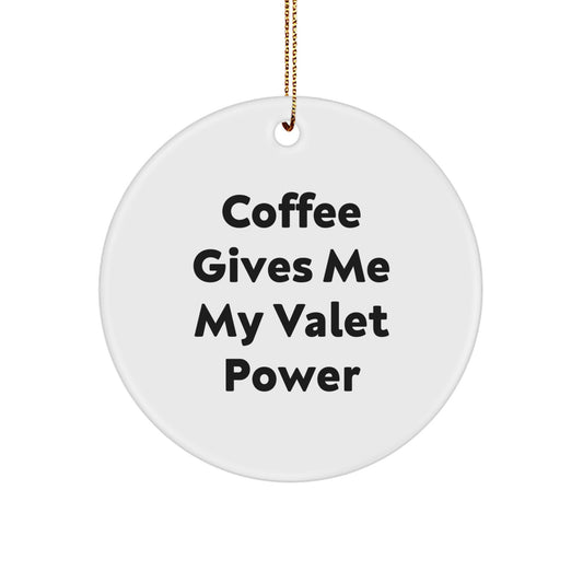 Funny Valet Gifts from Friends and Family, Christmas Unique Circle Ornament, Coffee Gives Me My Valet Power - Image 1