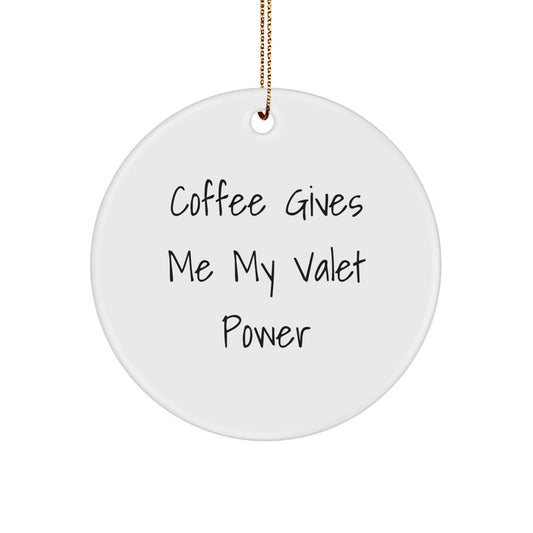 Funny Valet Gifts for Him, Christmas Unique Circle Ornament, 'Coffee Gives Me My Valet Power' Valet Lover Present - Image 1