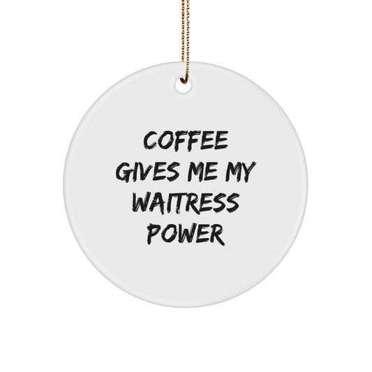 Funny Waitress Gifts for Friends, Circle Ornament with Coffee Gives Me My Waitress Power Quote, Christmas Unique Gifts from Men to Waitress - Image 1