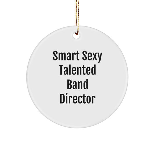Funny Band Director Circle Ornament Gifts from Friends, Smart Sexy Talented Quote, Christmas Unique Gifts for Band Directors, White Circle Shaped - Image 1