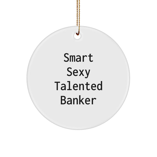 Funny Banker Gifts from Men for Smart Sexy Talented Bankers, Unique Christmas Ornaments, Circle Shaped Decorations - Image 1