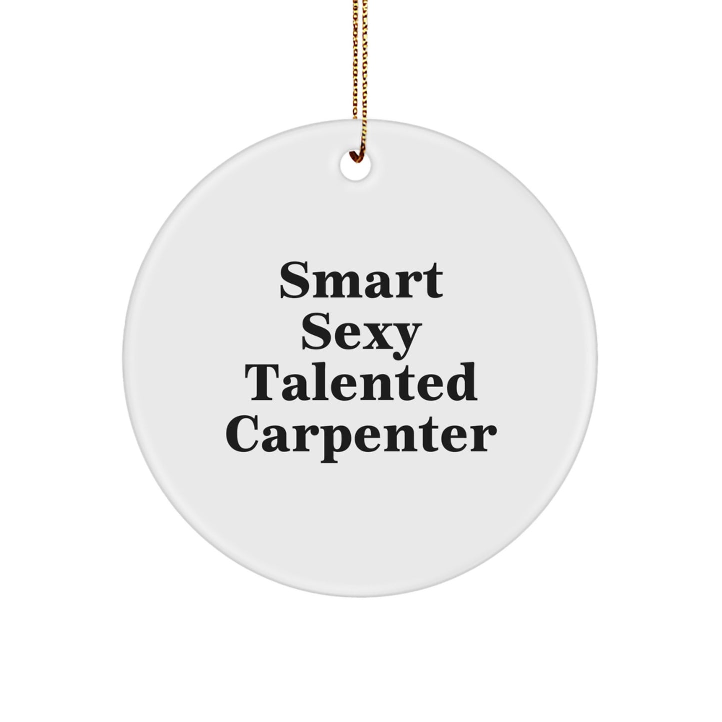 Funny Carpenter Gifts for Him, Smart Sexy Talented Carpenter Christmas Unique Circle Ornaments for Men - Image 1