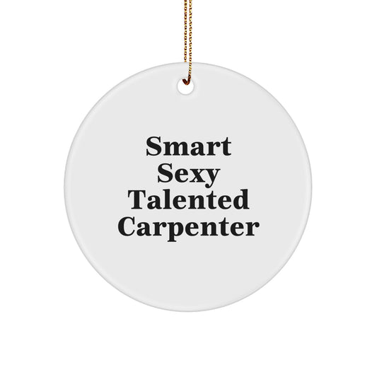 Funny Carpenter Gifts for Him, Smart Sexy Talented Carpenter Christmas Unique Circle Ornaments for Men - Image 1