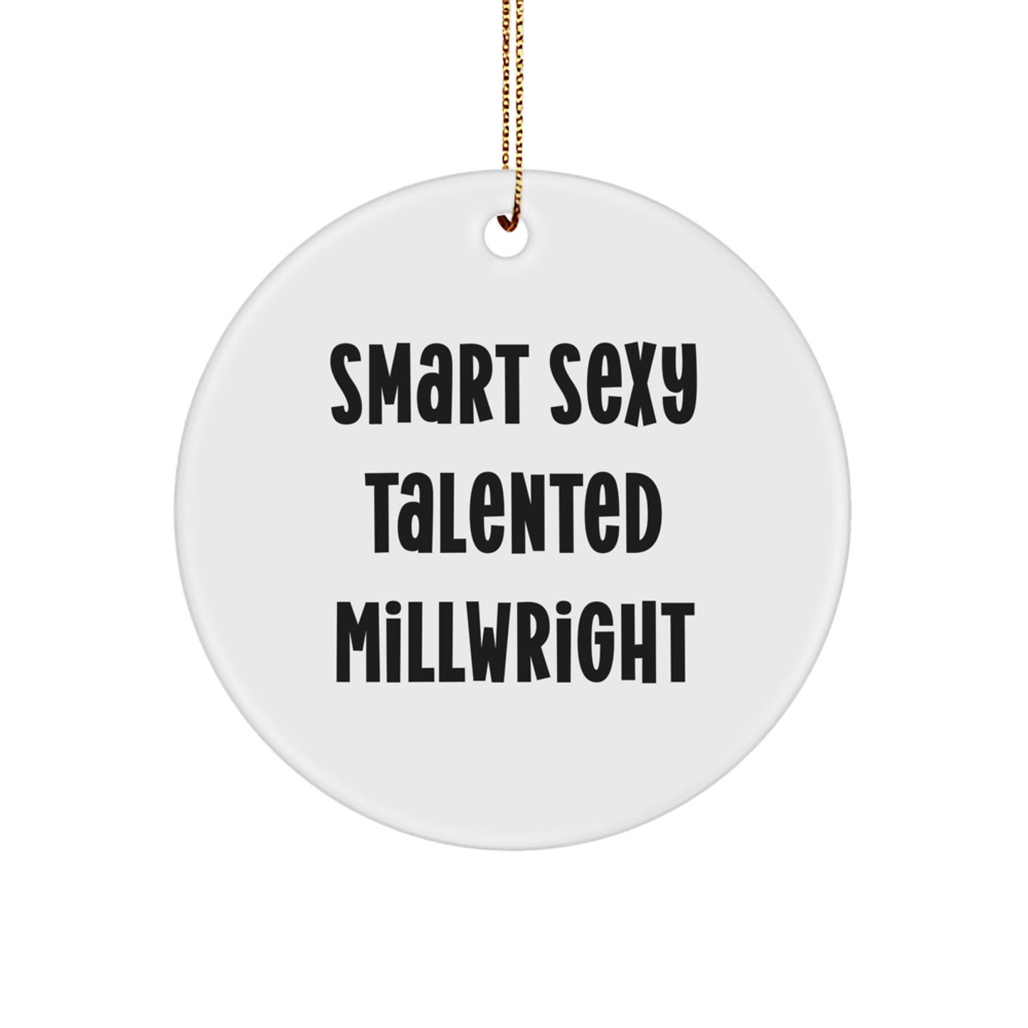 Smart Sexy Talented Millwright Gifts from Friends for Millwright, Funny Circle Ornament, Christmas Unique Gifts, Circle Shaped Decorations - Image 1
