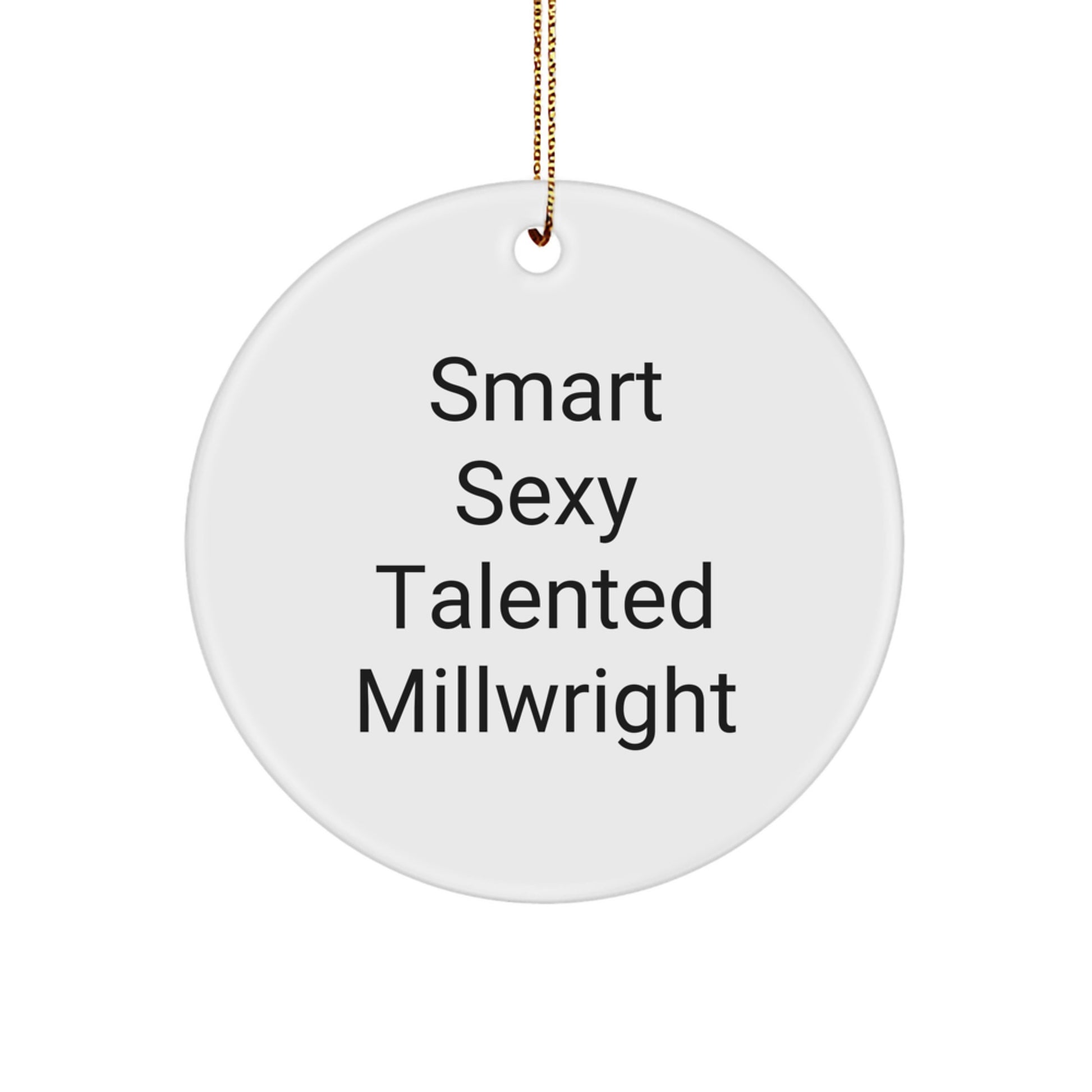 Smart Sexy Talented Millwright Gifts for Him, Circle Ornament Christmas Unique Presents from Friends to Family Members - Image 1