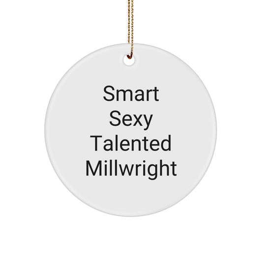 Smart Sexy Talented Millwright Gifts for Him, Circle Ornament Christmas Unique Presents from Friends to Family Members - Image 1