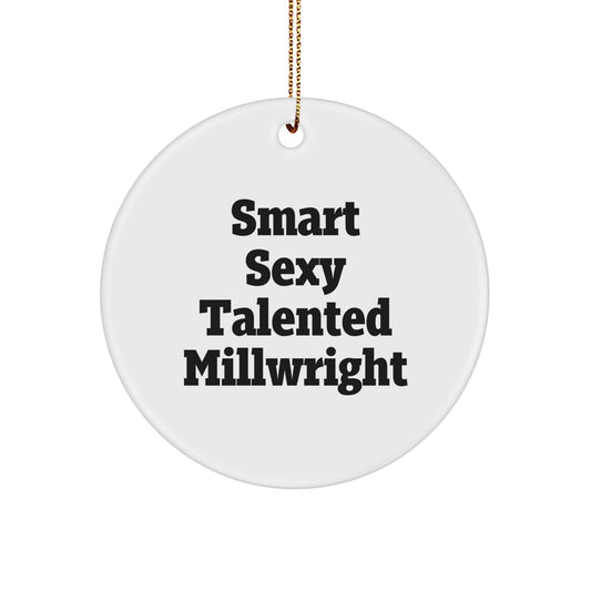 Funny Millwright Gifts for Men - Smart Sexy Talented Millwright Ornament, Inspirational Circle Decorations for Christmas Unique Gifts from Friends - Image 1