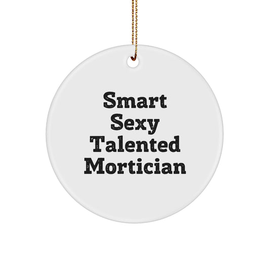 Funny Mortician Gifts for Men - Smart Sexy Talented Mortician Christmas Unique Circle Ornament, Gifts from Women to Family - Image 1