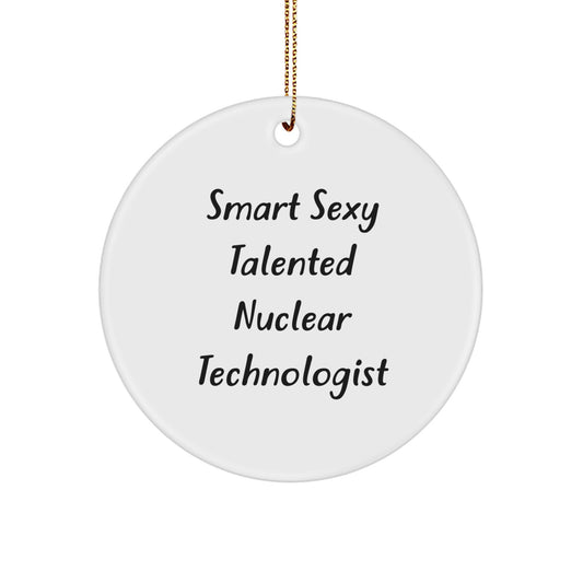 Funny Nuclear Technologist Gifts from Friends - 'Smart Sexy Talented' Christmas Unique Circle Ornament for Men, Women, Coworkers, Family - Nuclear Technologist Appreciation - Image 1