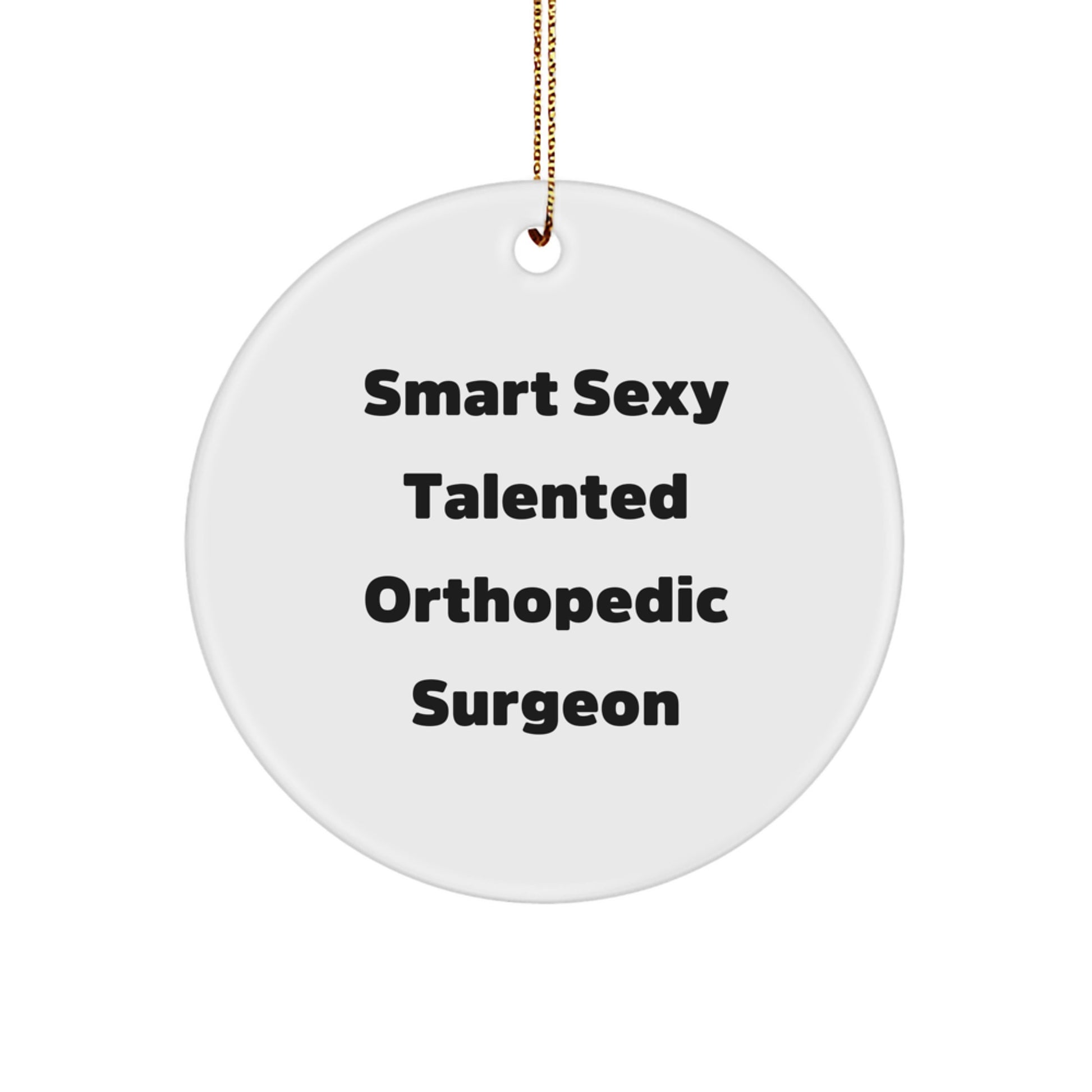 Funny Orthopedic Surgeon Gifts from Men to Friends, Christmas Unique Circle Ornament for Smart Sexy Talented Doctors - Image 1