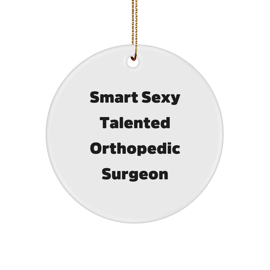 Funny Orthopedic Surgeon Gifts from Men to Friends, Christmas Unique Circle Ornament for Smart Sexy Talented Doctors - Image 1