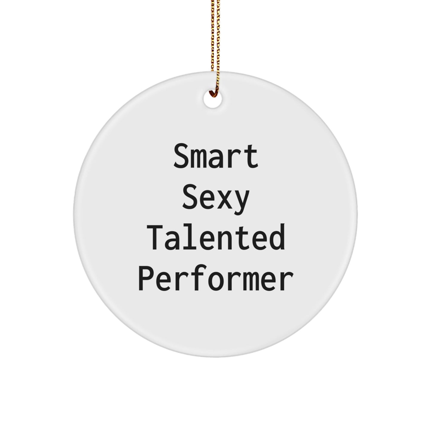 Smart Sexy Talented Performer Gifts from Friends and Family for Men and Women - Funny Circle Ornament for Christmas Unique Gifts - Image 1