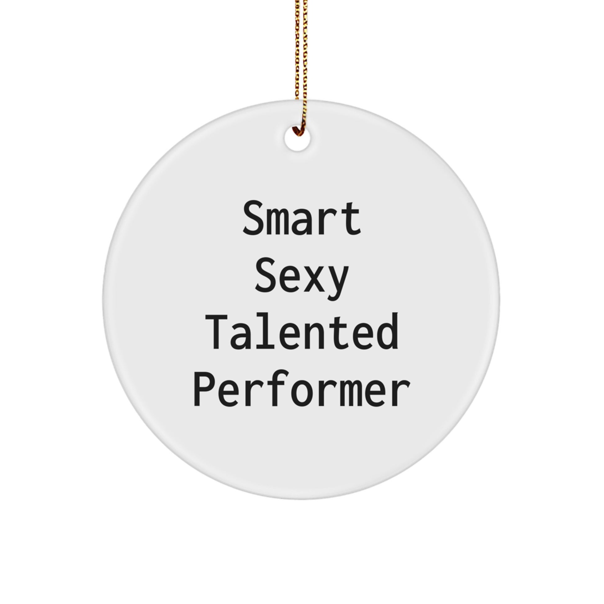 Smart Sexy Talented Performer Gifts from Friends and Family for Men and Women - Funny Circle Ornament for Christmas Unique Gifts - Image 1